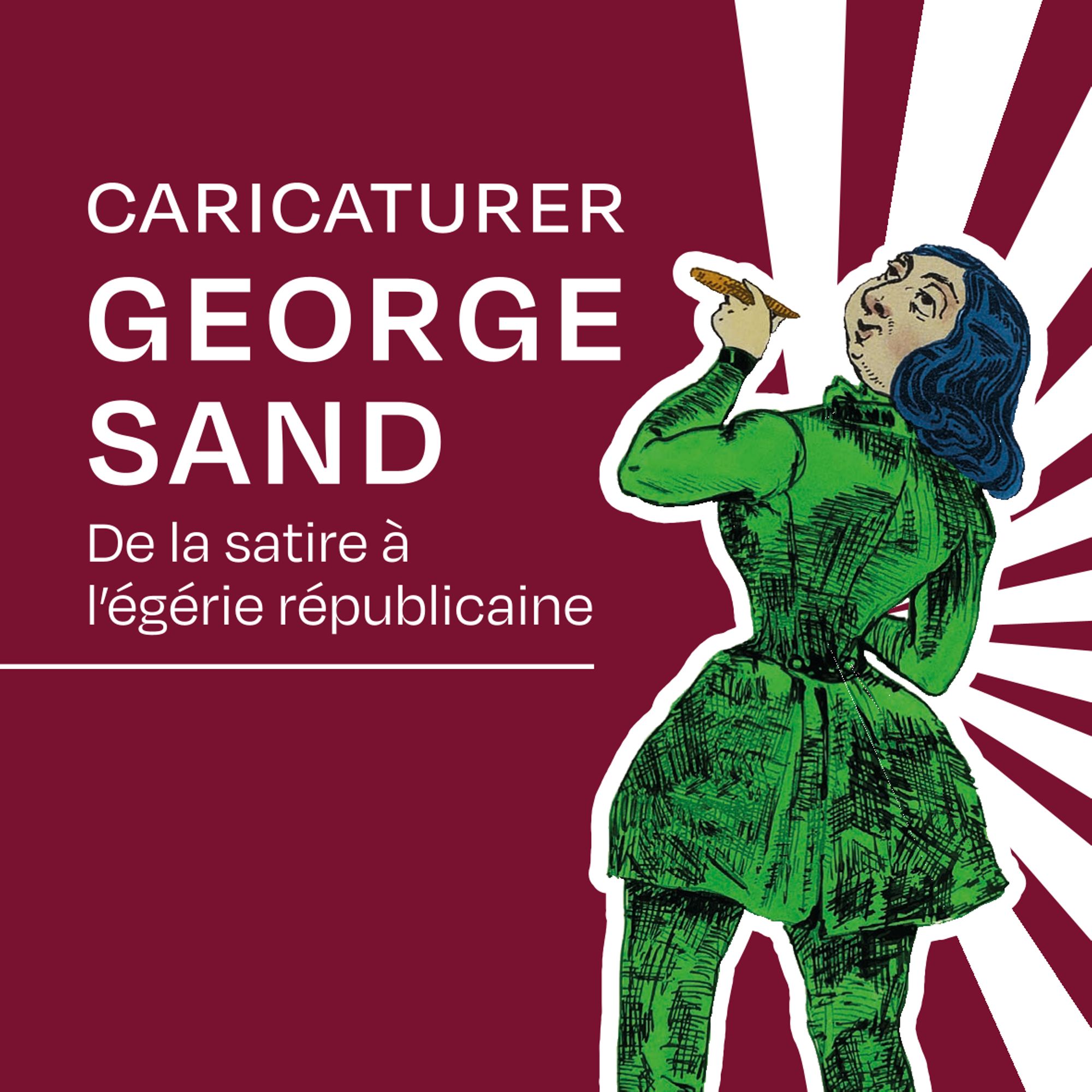 Caricaturer George Sand - De la satire à l’égérie républicaine
